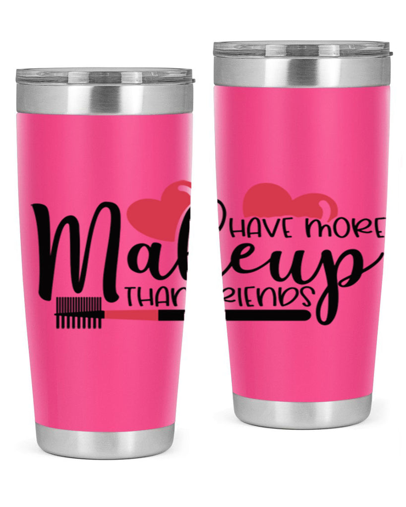 I Have More Makeup Than Friends Style 82#- make up- Tumbler