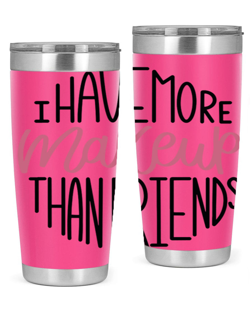 I Have More Makeup Than Friends Style 83#- make up- Tumbler