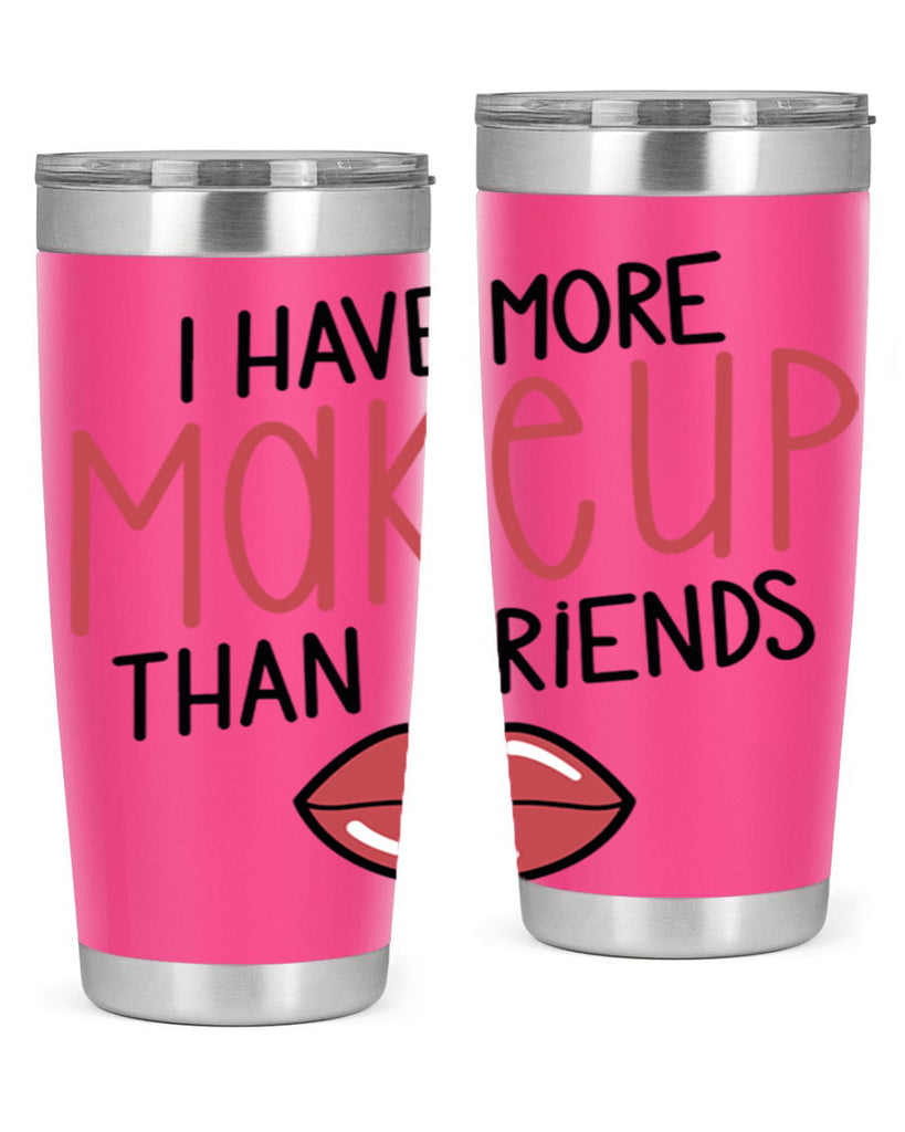 I Have More Makeup Than Friends Style 84#- make up- Tumbler