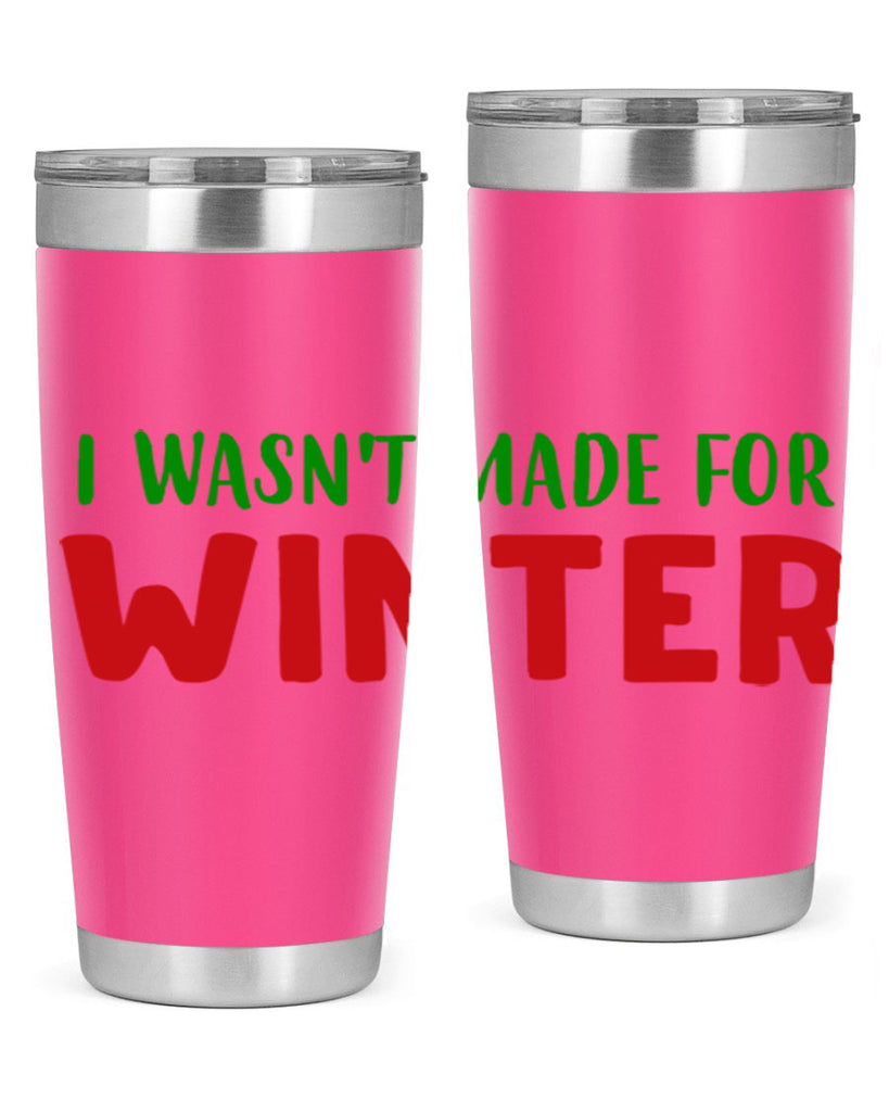 I Wasnt Made for Winter 232#- winter- Tumbler