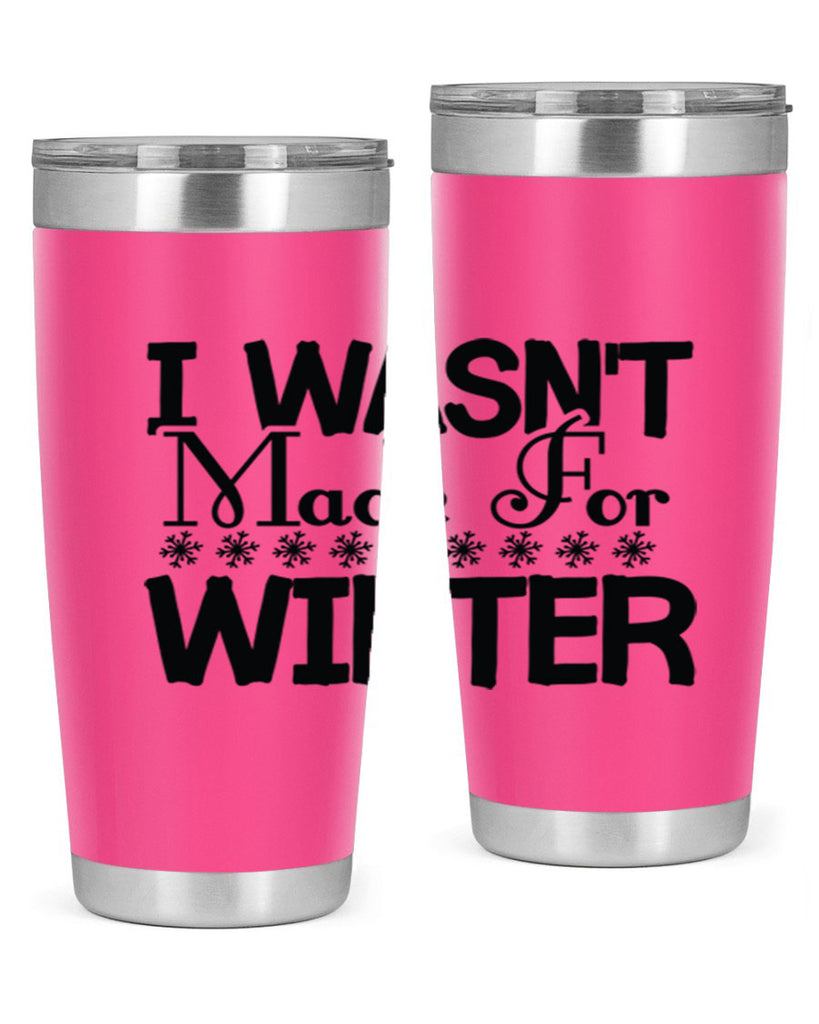 I Wasnt Made for Winter 233#- winter- Tumbler