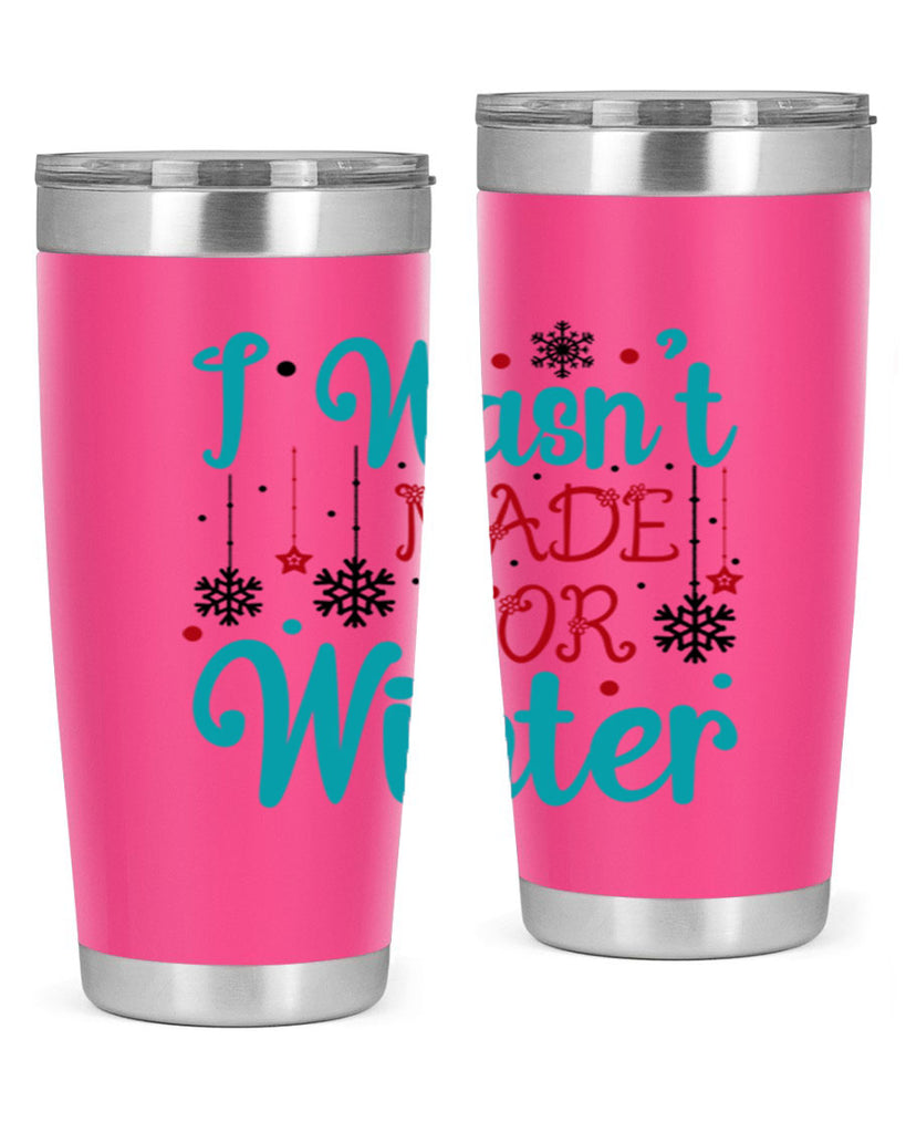 I Wasnt Made for Winter 249#- winter- Tumbler