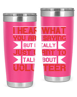 I hear what you are saying but I really just want to talk about volunteer Style 1#- volunteer- Tumbler