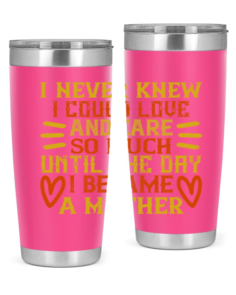 I never knew I could love and care so much until the day I became a mother Style 116#- baby- tumbler
