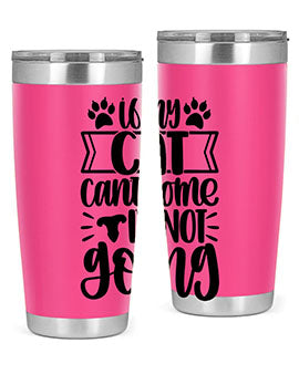 If My Cat Cant Come Im Not Going Style 96#- cat- Tumbler
