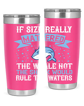 If size really mattered the whale not the shark would rule the waters Style 70#- shark  fish- Tumbler