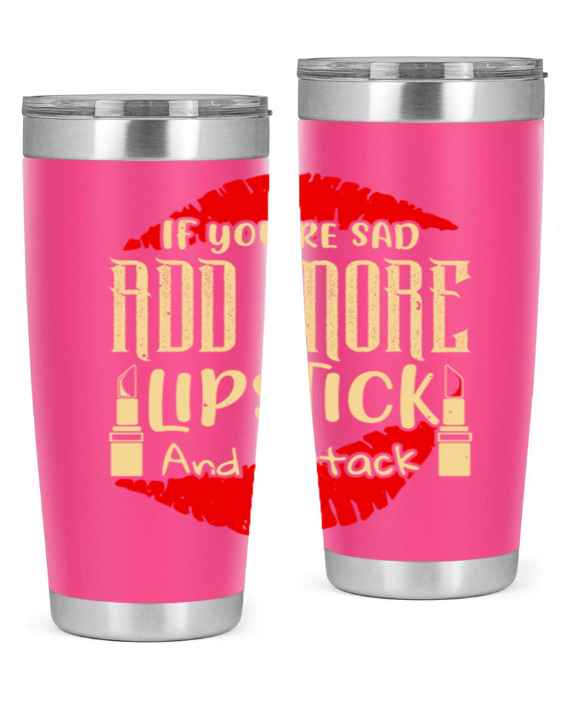 If youre sad add more lipstick and attack Style 203#- make up- Tumbler
