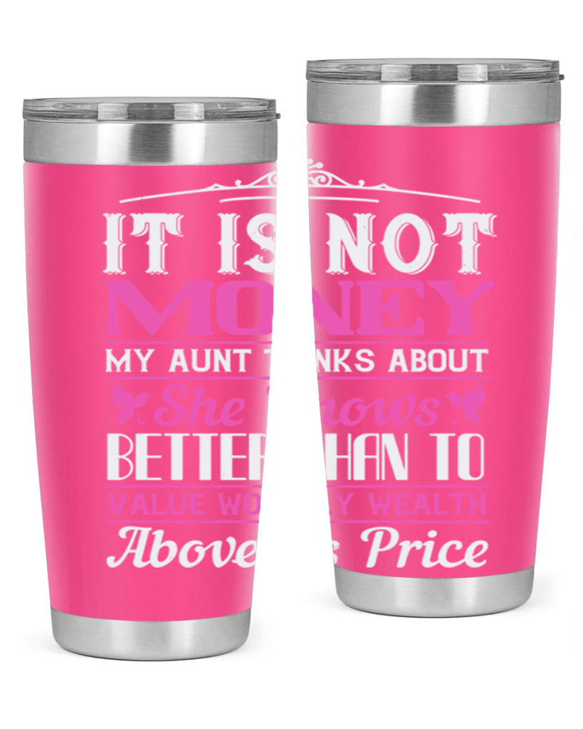 It is not money my aunt thinks about Style 43#- aunt- Tumbler