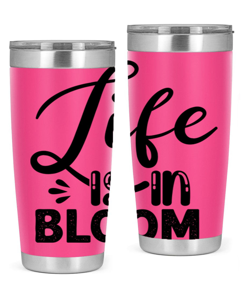 LIFE is in BLOOM  301#- spring- Tumbler