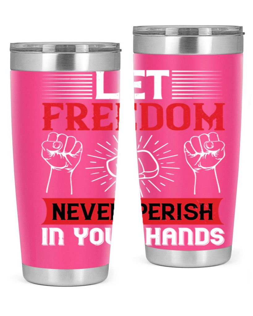 Let freedom never perish in your hands Style 124#- Fourt Of July- Tumbler