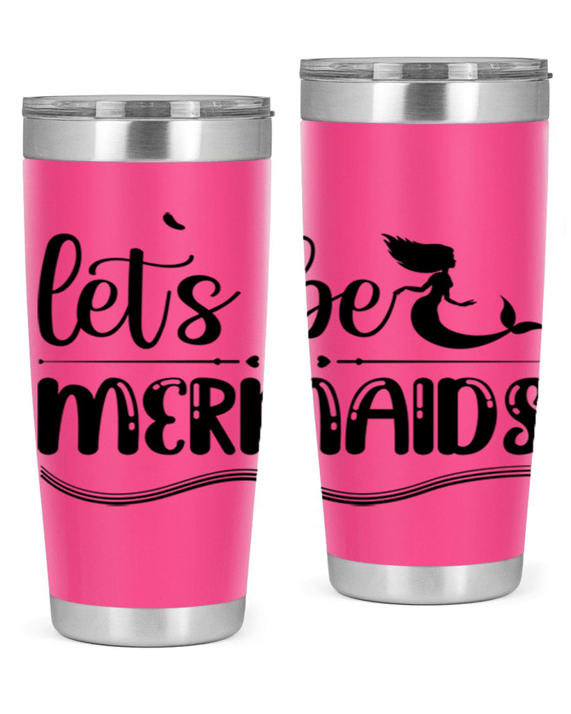 Lets be mermaids 295#- mermaid- Tumbler
