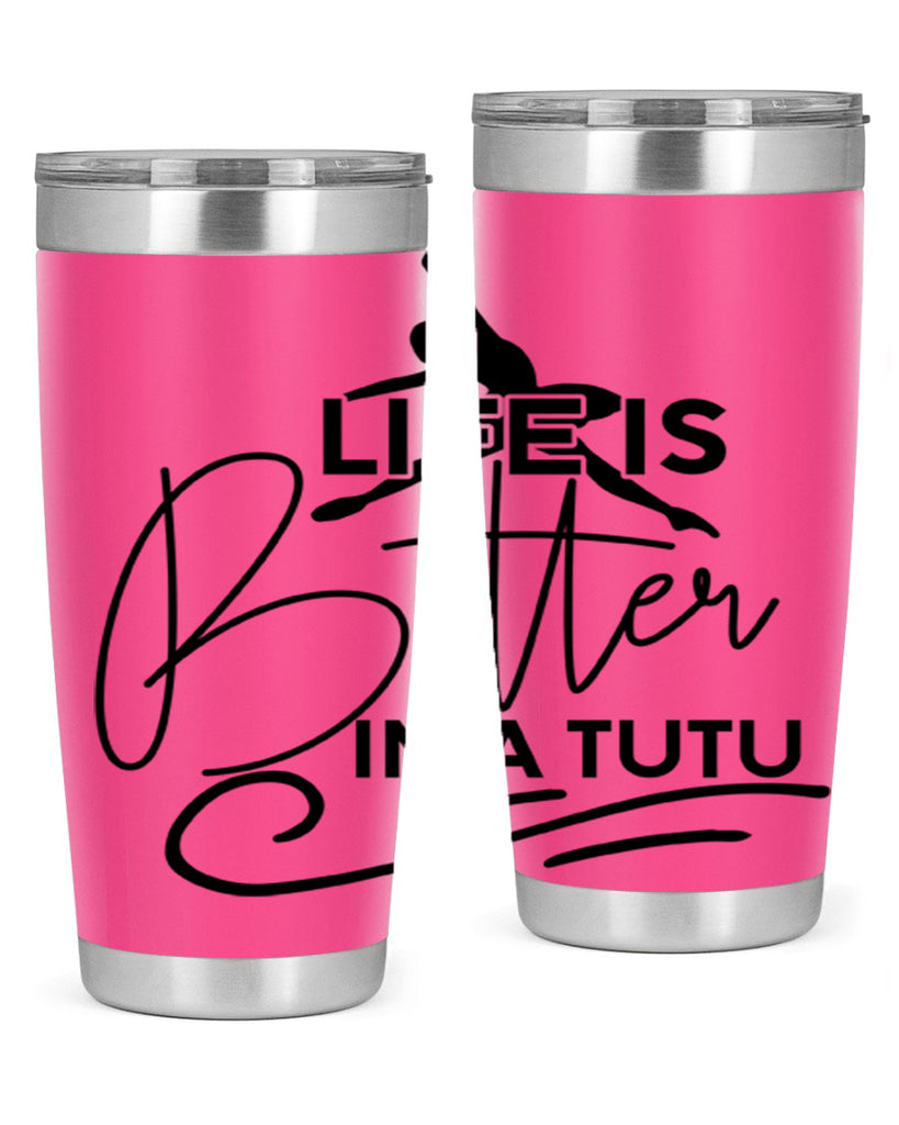 Life is Better in a Tutu 57#- ballet- Tumbler