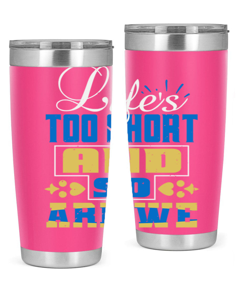 Life’s too short and so are we Style 88#- Best Friend- Tumbler