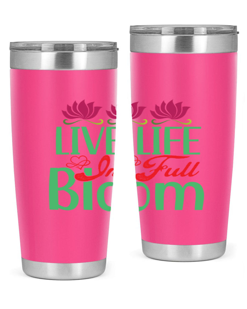 Live Life In Full Bloom 303#- spring- Tumbler