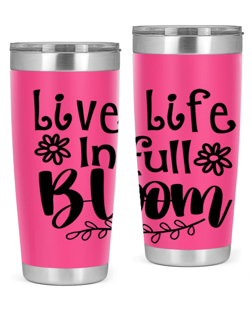 Live life in full bloom 306#- spring- Tumbler