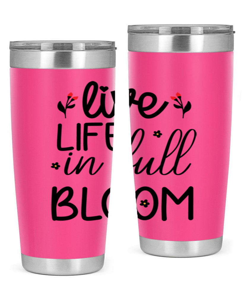 Live life in full bloom 307#- spring- Tumbler