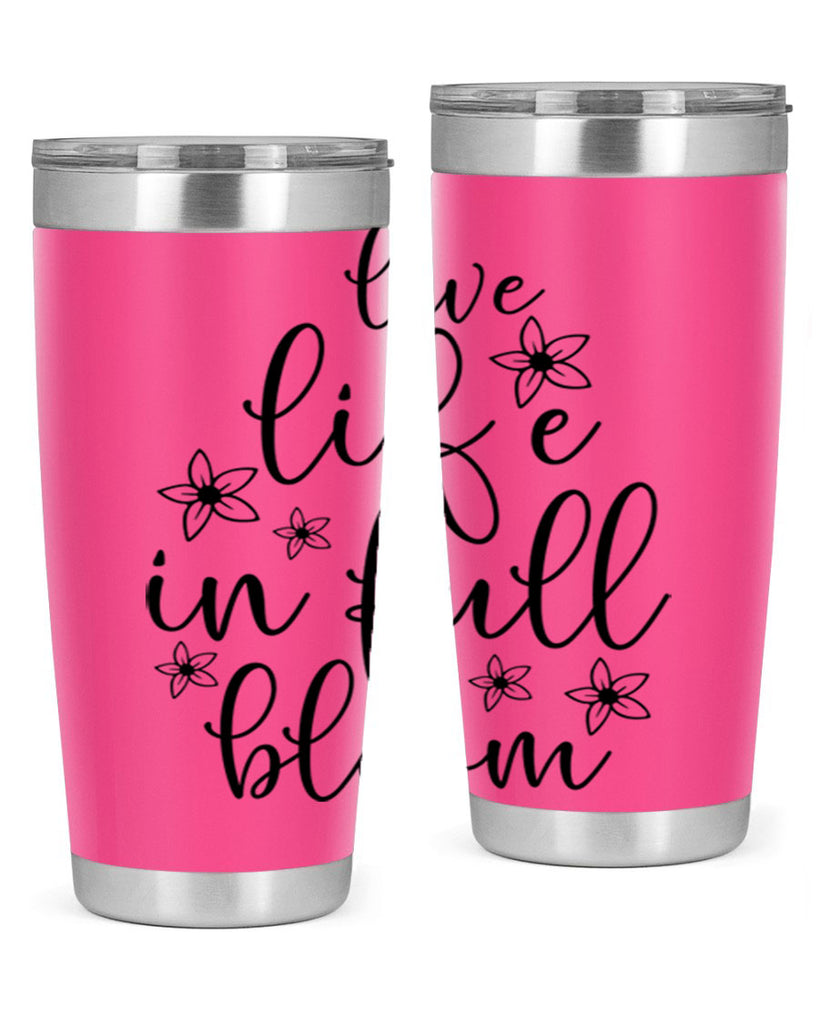 Live life in full bloom 308#- spring- Tumbler