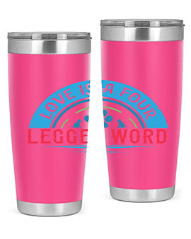 Love Is a Four Legged Word Style 165#- dog- Tumbler