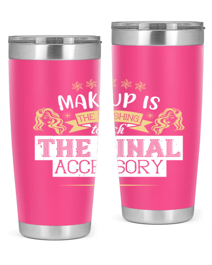 Makeup is the finishing touch the final accessory Style 191#- make up- Tumbler