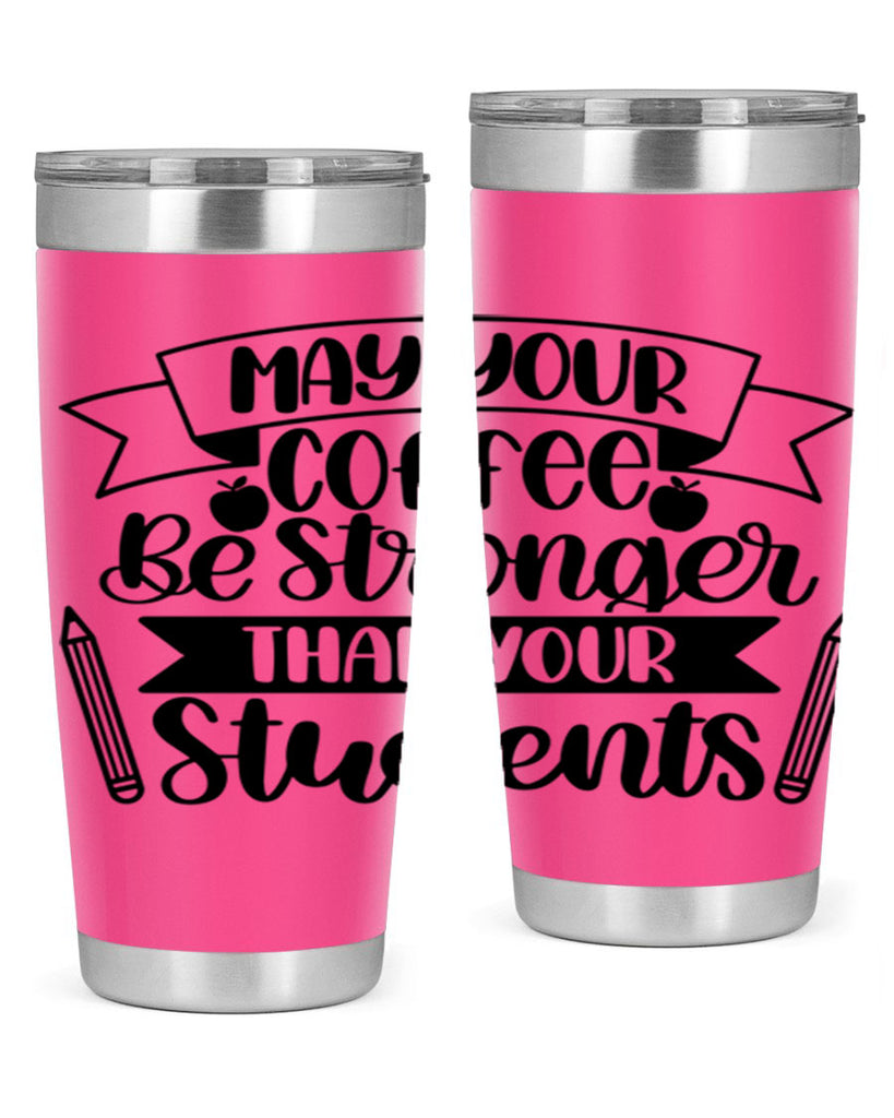 May Your Coffee Be Style 66#- teacher- tumbler