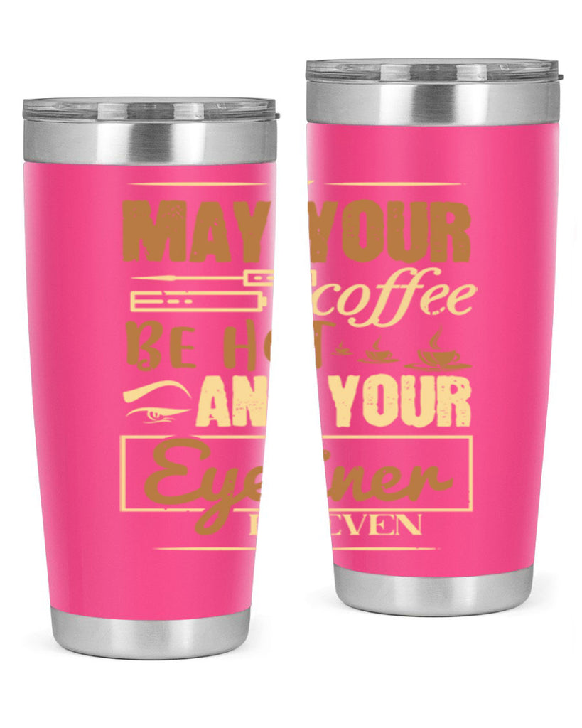 May your coffee be hot and your eyeliner be even Style 190#- make up- Tumbler