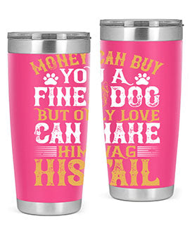 Money can buy you a fine dog but only love can make him wag his tail Style 180#- dog- Tumbler
