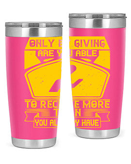 Only by giving are you able to receive more than you already have Style 38#- volunteer- Tumbler