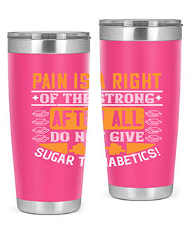 Pain is a right of the strong After all do not give sugar to diabetics Style 14#- diabetes- Tumbler