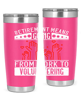 Retirement Means Going From Work To Volunteering Style 31#- volunteer- Tumbler