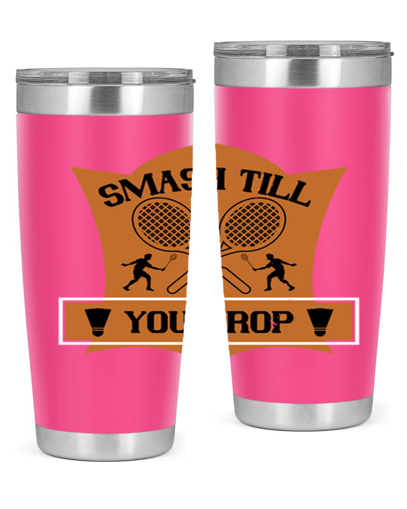 SMASH till you drop 1864#- badminton- Tumbler