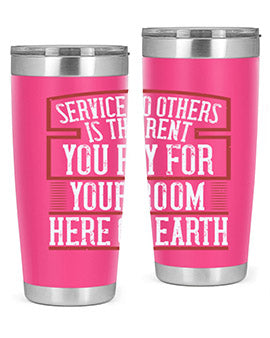 Service to others is the rent you pay for your room here on Earth Style 30#- volunteer- Tumbler