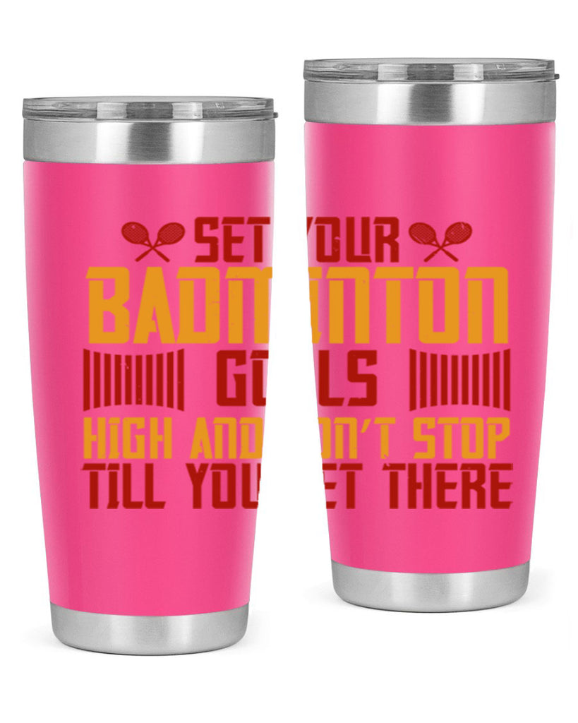 Set your badminton goals high and don’t stop till you get there 1873#- badminton- Tumbler
