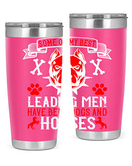 Some of my best leading men have been dogs and horses Style 168#- dog- Tumbler