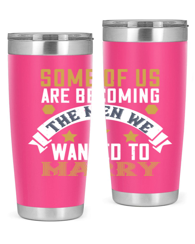 Some of us are becoming the men we Style 35#- womens day- Tumbler