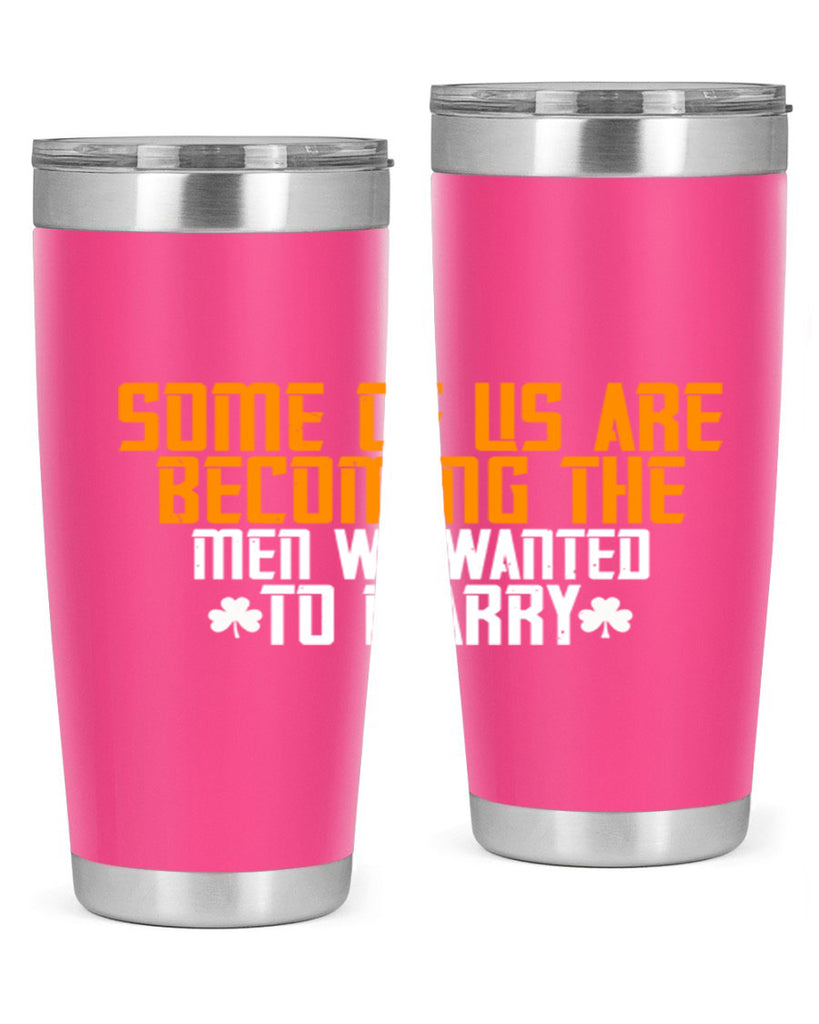 Some of us are becoming the men we wanted to marry Style 37#- womens day- Tumbler