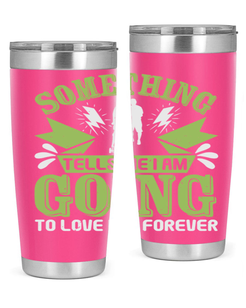 Something tells me I am going to love him forever Style 171#- baby- tumbler