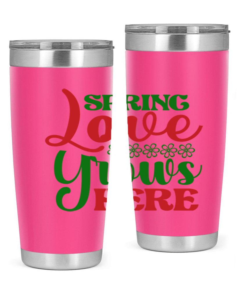 Spring Love Grows Here 512#- spring- Tumbler