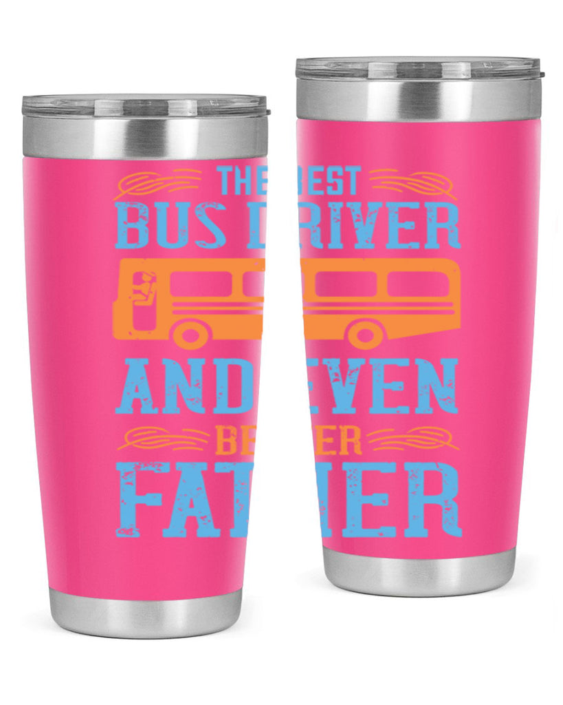 THE BEST BUS DRIVER AND EVEN BETTER FATHER Style 13#- bus driver- tumbler