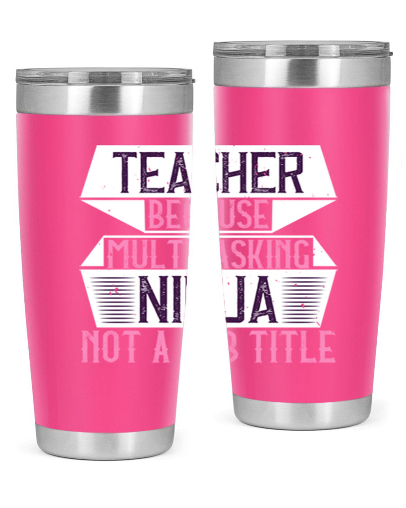 Teacher Because Multitasking Ninja Not A Job Title Style 16#- teacher- tumbler