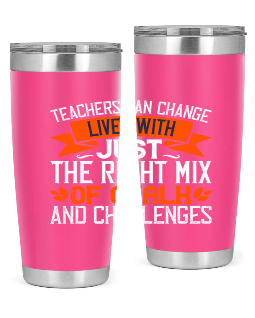 Teachers can change lives with just the right mix of chalk and challenges Style 11#- teacher- tumbler