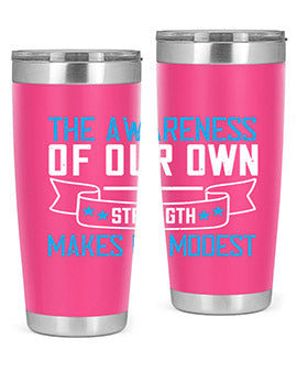 The awareness of our own strength makes us modest Style 27#- self awareness- Tumbler