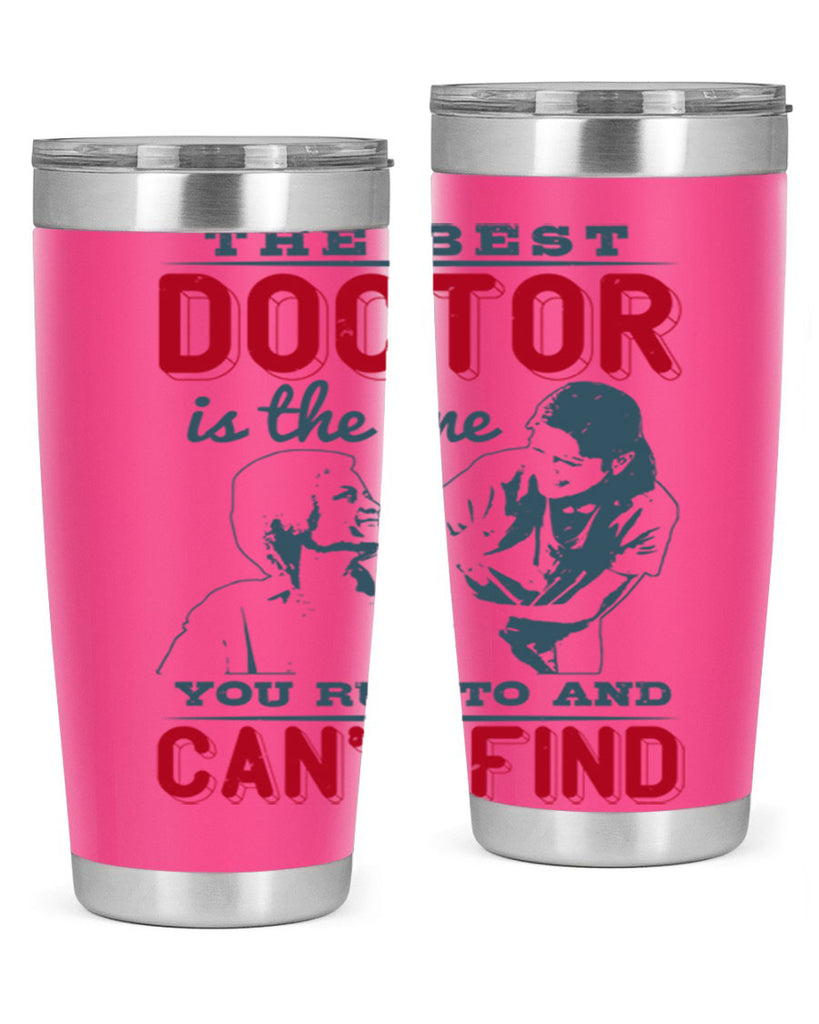 The best doctor is the one you run to and cant find Style 24#- medical- tumbler