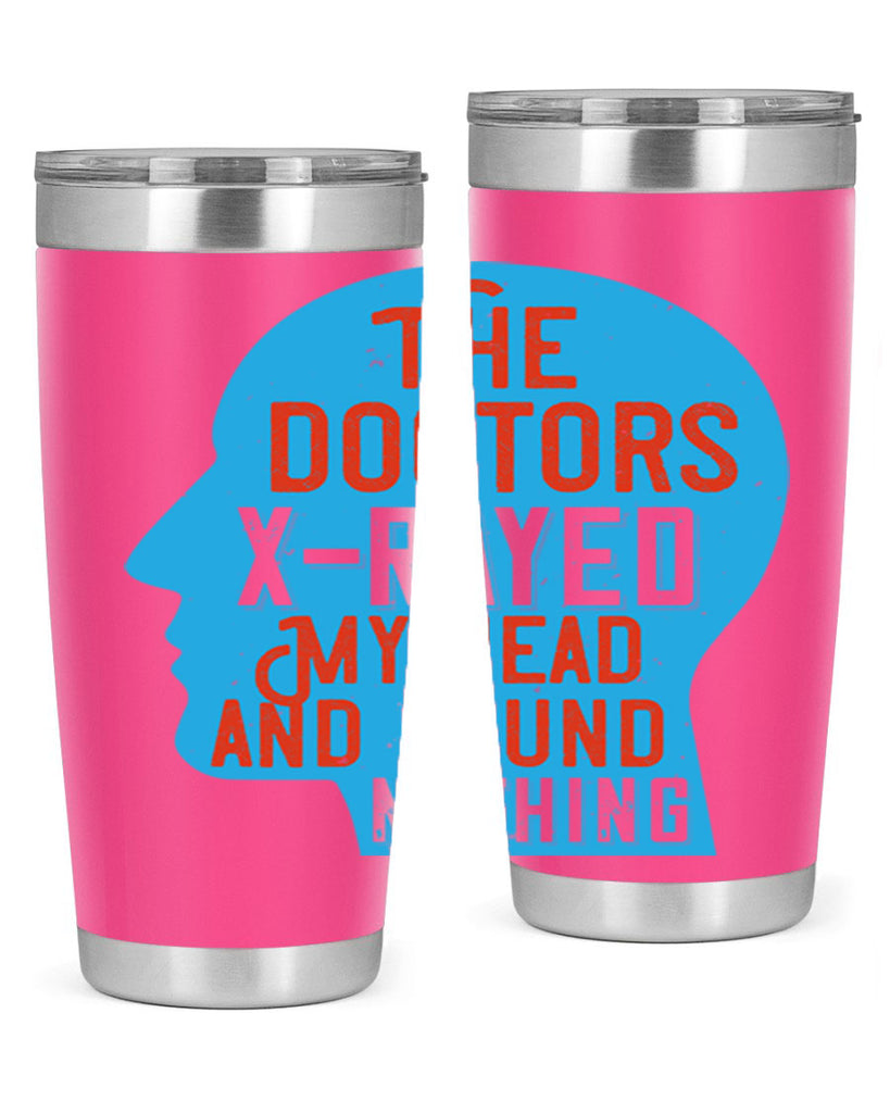 The doctors xrayed my head and found nothing Style 23#- medical- tumbler