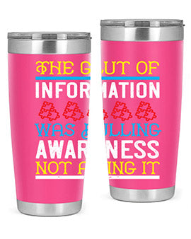 The glut of information was dulling awareness not aiding it Style 21#- self awareness- Tumbler