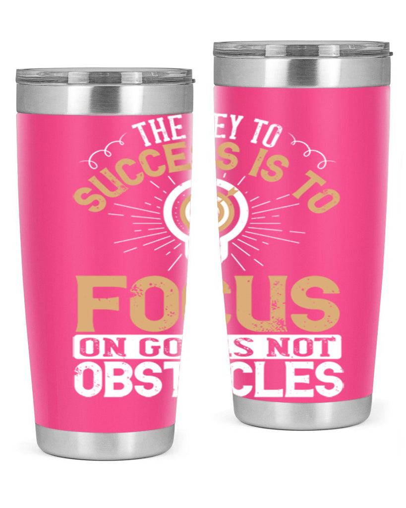 The key to success is to focus on goals not obstacles Style 18#- motivation- Tumbler