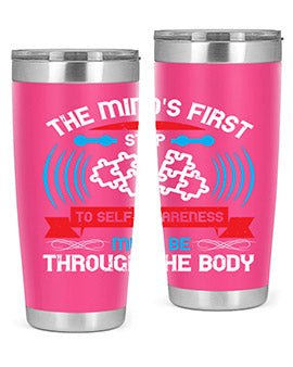 The minds first step to selfawareness must be through the body Style 19#- self awareness- Tumbler