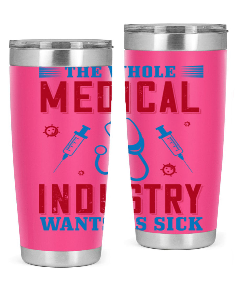 The whole medical industry wants us sick Style 14#- medical- tumbler