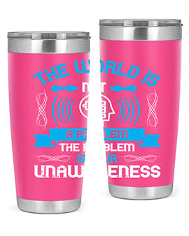 The world is not a problem the problem is your unawareness Style 14#- self awareness- Tumbler