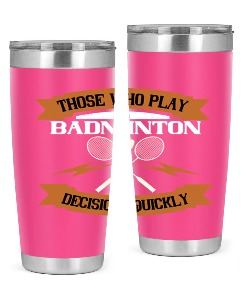Those who play badminton well take decisions 1792#- badminton- Tumbler