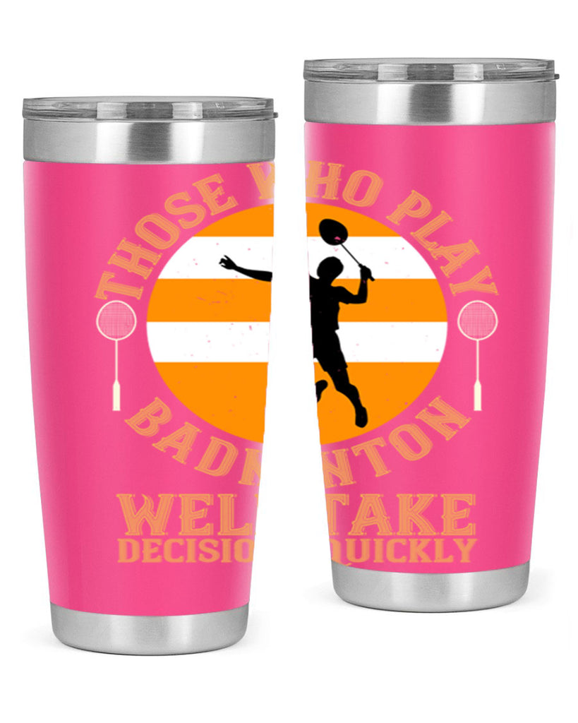 Those who play badminton well take decisions quickly 1802#- badminton- Tumbler